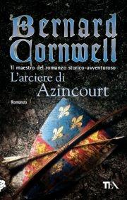 L'arciere di Azincourt - Bernard Cornwell - Libro TEA 2011, Teadue | Libraccio.it