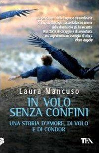 In volo senza confini. Una storia d'amore, di volo e di condor - Laura Mancuso - Libro TEA 2011, TEA Avventure | Libraccio.it