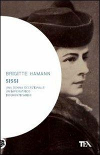 Sissi - Brigitte Hamann - Libro TEA 2011, Saggistica TEA | Libraccio.it