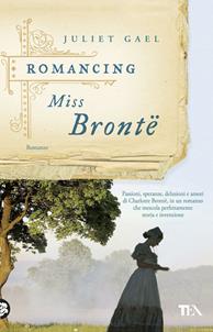 Romancing Miss Brontë - Juliet Gael - Libro TEA 2012, Narrativa TEA | Libraccio.it