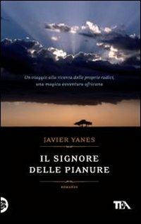 Il signore delle pianure - Javier Yanes - Libro TEA 2011, Teadue | Libraccio.it