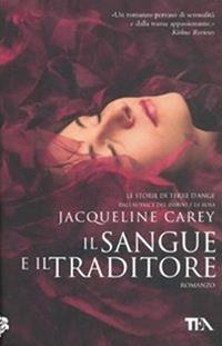 Il sangue e il traditore - Jacqueline Carey - Libro TEA 2011, Teadue | Libraccio.it