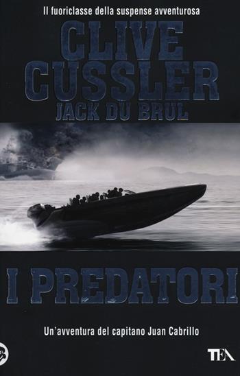 I predatori - Clive Cussler, Jack Du Brul - Libro TEA 2013, Best TEA | Libraccio.it
