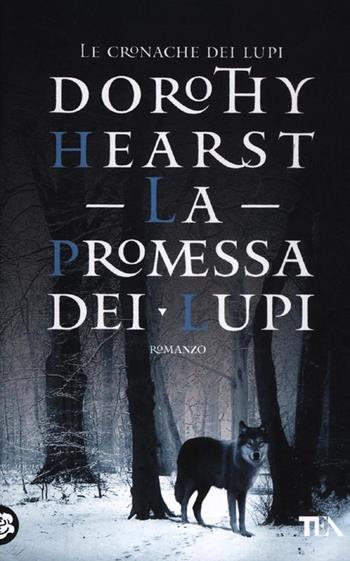 La promessa dei lupi - Dorothy Hearst - Libro TEA 2012, Teadue | Libraccio.it
