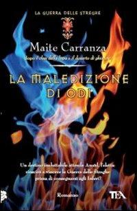 La maledizione di Odi. La guerra delle streghe - Maite Carranza - Libro TEA 2011, Teadue | Libraccio.it