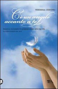 C'è un angelo accanto a te. Impara a riconoscere le presenze celesti nella tua vita e a comunicare con loro - Theresa Cheung - Libro TEA 2011, TEA Varia | Libraccio.it