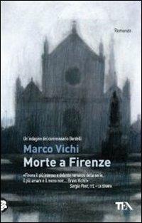 Morte a Firenze. Un'indagine del commissario Bordelli - Marco Vichi - Libro TEA 2011, Teadue | Libraccio.it
