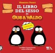 Il libro del sesso di Gus & Waldo - Massimo Fenati - Libro TEA 2011, TEA Laughing out loud | Libraccio.it