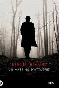 Un mattino d'ottobre. I casi di Petri e Miceli. Vol. 1 - Gianni Simoni - Libro TEA 2011, Narrativa Tea | Libraccio.it