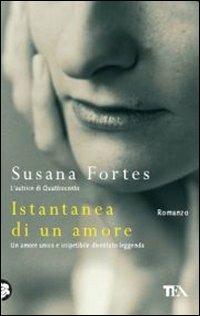 Istantanea di un amore - Susana Fortes - Libro TEA 2011, Teadue | Libraccio.it