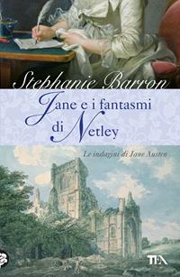 Jane e i fantasmi di Netley. Le indagini di Jane Austen - Stephanie Barron - Libro TEA 2011, Narrativa Tea | Libraccio.it