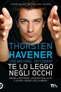 Te lo leggo negli occhi. Impara a decifrare i pensieri degli altri e scopri i segreti della mente - Thorsten Havener, Michael Spitzbart - Libro TEA 2011, Tea pratica | Libraccio.it