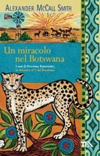 Un miracolo nel Botswana - Alexander McCall Smith - Libro TEA 2011, Teadue | Libraccio.it