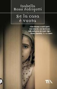 Se la casa è vuota - Isabella Bossi Fedrigotti - Libro TEA 2011, Teadue | Libraccio.it