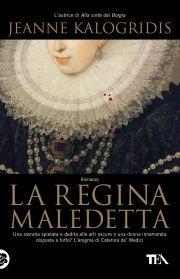 La regina maledetta - Jeanne Kalogridis - Libro TEA 2011, Teadue | Libraccio.it