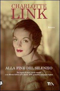 Alla fine del silenzio - Charlotte Link - Libro TEA 2011, Best TEA | Libraccio.it