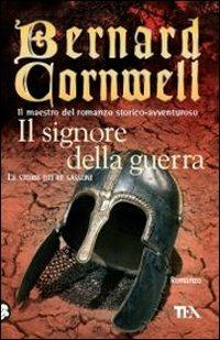 Il signore della guerra. Le storie dei re sassoni - Bernard Cornwell - Libro TEA 2011, Teadue | Libraccio.it