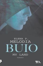 Buio. My land - Elena P. Melodia - Libro TEA 2012, Teadue | Libraccio.it