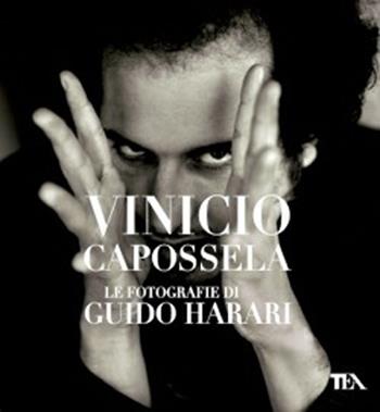 Vinicio Capossela. Le fotografie di Guido Harari. Ediz. illustrata - Guido Harari - Libro TEA 2012, TEA Varia | Libraccio.it