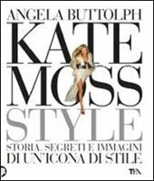 Kate Moss style. Storia, segreti e immagini di un'icona di stile. Ediz. illustrata