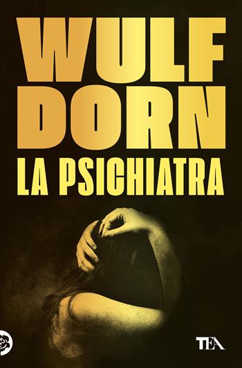 La psichiatra - Wulf Dorn - Libro TEA 2011, Suspense best seller | Libraccio.it