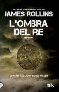 L'ombra del re - James Rollins - Libro TEA 2011, Teadue | Libraccio.it