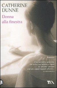 Donna alla finestra - Catherine Dunne - Libro TEA 2011, Teadue | Libraccio.it