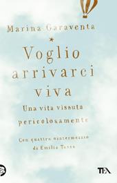 Voglio arrivarci viva. Una vita vissuta pericolosamente