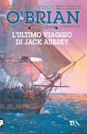 L'ultimo viaggio di Jack Aubrey - Patrick O'Brian - Libro TEA 2011, Teadue | Libraccio.it