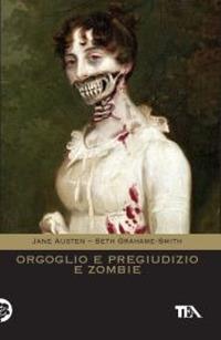 Orgoglio e pregiudizio e zombie - Jane Austen, Seth Grahame-Smith - Libro TEA 2011, Teadue | Libraccio.it