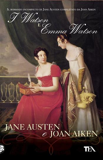 I Watson e Emma Watson - Jane Austen, Joan Aiken - Libro TEA 2012, Narrativa Tea | Libraccio.it