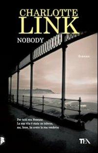 Nobody - Charlotte Link - Libro TEA 2012, Best TEA | Libraccio.it