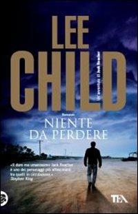 Niente da perdere - Lee Child - Libro TEA 2012, Teadue | Libraccio.it