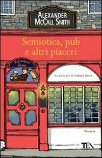 Semiotica, pub e altri piaceri - Alexander McCall Smith - Libro TEA 2012, Teadue | Libraccio.it