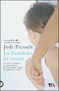 La bambina di vetro - Jodi Picoult - Libro TEA 2012, Teadue | Libraccio.it