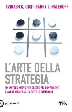 L' arte della strategia - Avinash Dixit, Barry Nalebuff - Libro TEA 2013, Tea pratica | Libraccio.it