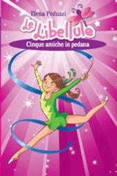 Cinque amiche in pedana. Le Libellule. Vol. 1