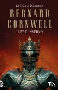 Il re d'inverno. Excalibur - Bernard Cornwell - Libro TEA 2012, Teadue | Libraccio.it
