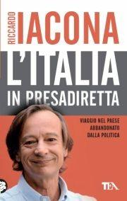 L'Italia in presadiretta. Viaggio nel paese abbandonato dalla politica - Riccardo Iacona - Libro TEA 2012, Saggistica TEA | Libraccio.it