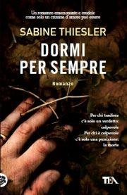 Dormi per sempre - Sabine Thiesler - Libro TEA 2012, Teadue | Libraccio.it