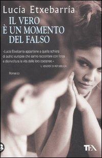 Il vero è un momento del falso - Lucía Etxebarría - Libro TEA 2012, Teadue | Libraccio.it