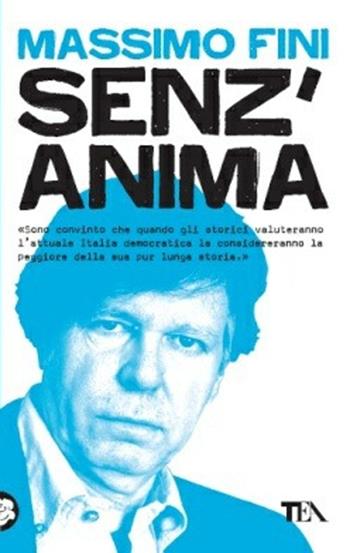Senz'anima. Italia 1980-2010 - Massimo Fini - Libro TEA 2012, Saggistica TEA | Libraccio.it