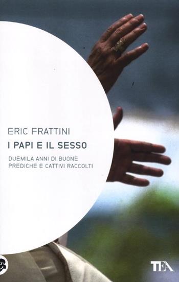 I papi e il sesso - Eric Frattini - Libro TEA 2012, Saggistica TEA | Libraccio.it