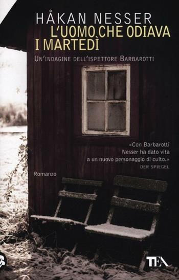 L' uomo che odiava i martedì - Håkan Nesser - Libro TEA 2012, TEA | Libraccio.it