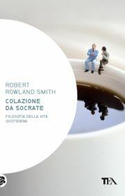Colazione da Socrate - Robert Rowland Smith - Libro TEA 2012, Saggistica TEA | Libraccio.it