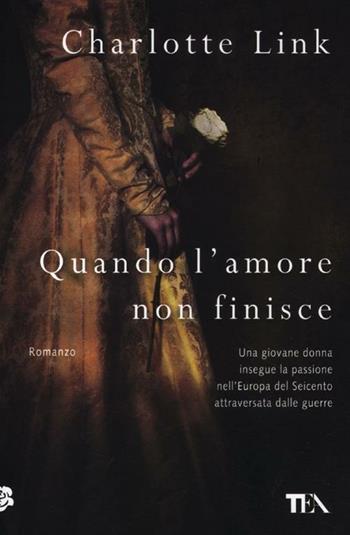 Quando l'amore non finisce - Charlotte Link - Libro TEA 2012, Teadue | Libraccio.it