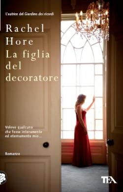 La figlia del decoratore - Rachel Hore - Libro TEA 2012, Teadue | Libraccio.it