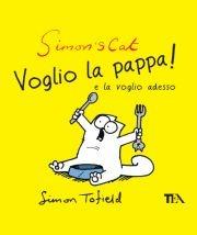 Simon's cat: voglio la pappa! e la voglio adesso - Simon Tofield - Libro TEA 2012, TEA Laughing out loud | Libraccio.it