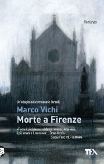 Morte a Firenze. Un'indagine del commissario Bordelli - Marco Vichi - Libro TEA 2012, Teadue | Libraccio.it