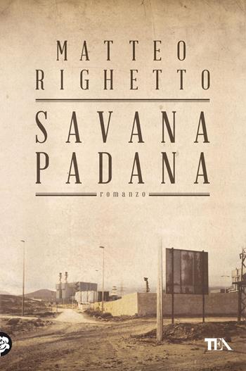 Savana padana - Matteo Righetto - Libro TEA 2012, Narrativa Tea | Libraccio.it